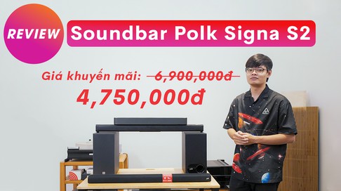 Nằm trong TOP soundbar đáng mua nhất, Polk Signa S2 thêm siêu deal chỉ còn 4.790.000 VNĐ